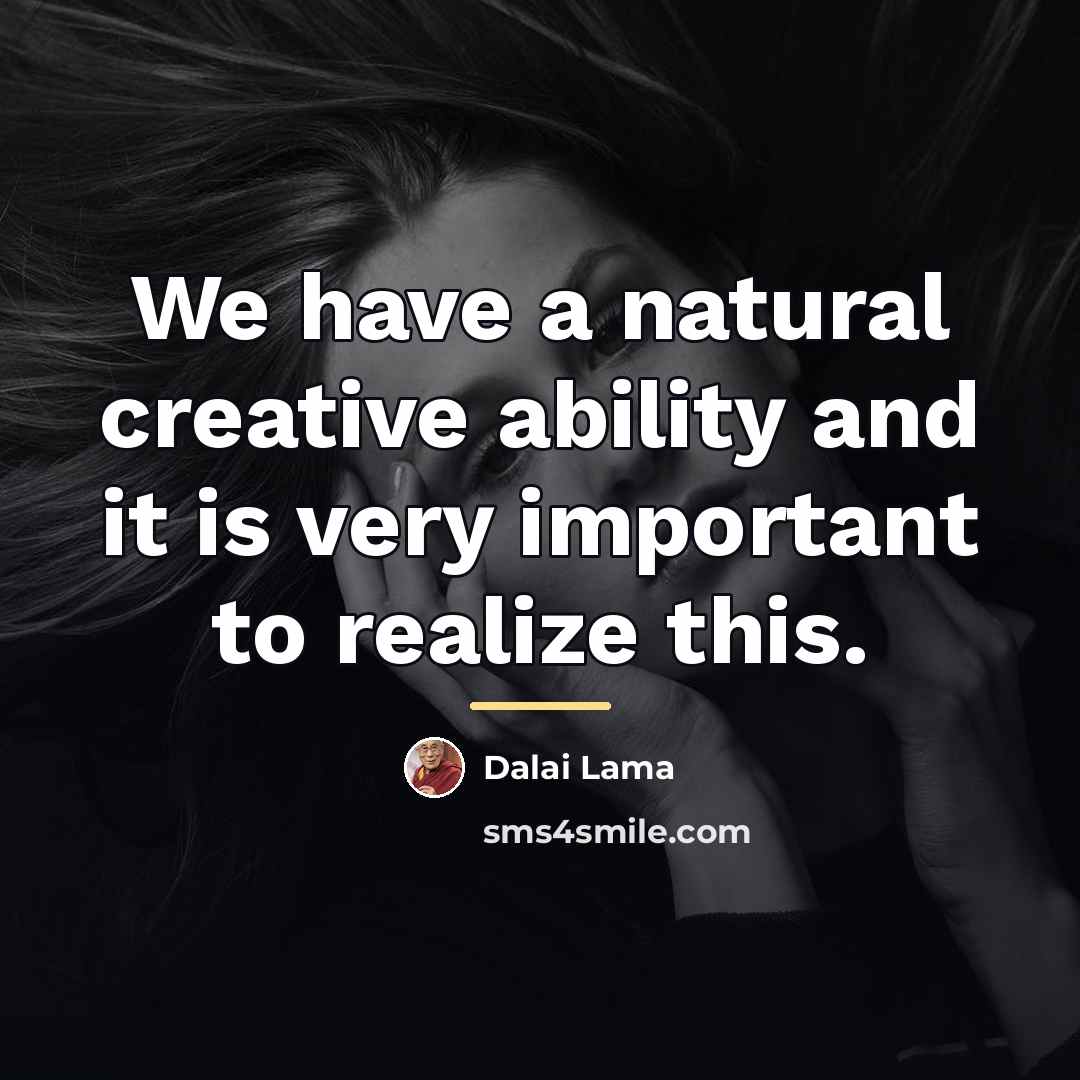 “We have a natural creative ability and it is very…” quote by Dalai Lama