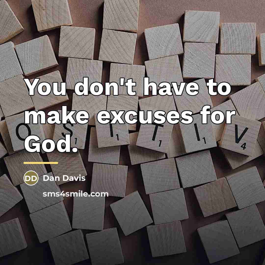 “You don't have to make excuses for God.…” quote by Dan Davis