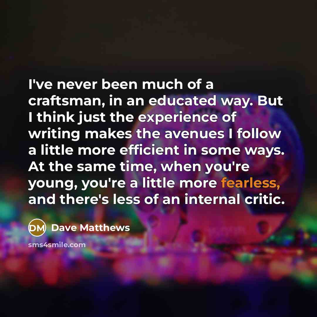 “I've never been much of a craftsman, in an educated…” quote by Dave Matthews