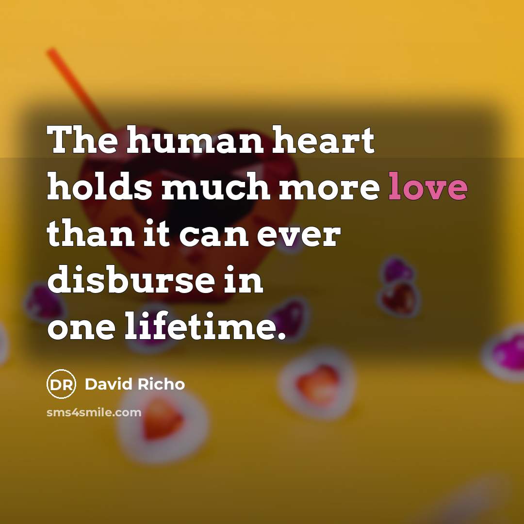 “The human heart holds much more love than it can…” quote by David Richo