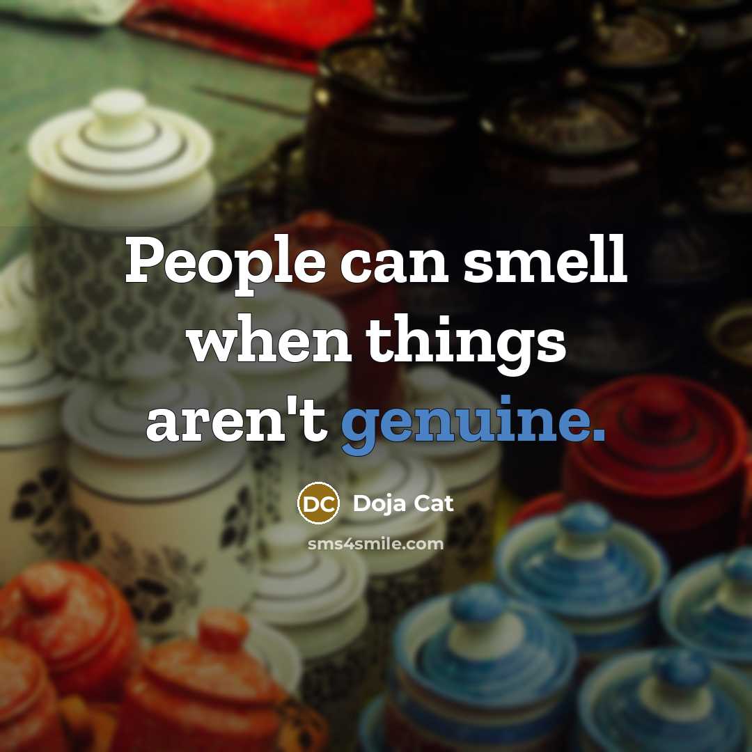 “People can smell when things aren't genuine.…” quote by Doja Cat