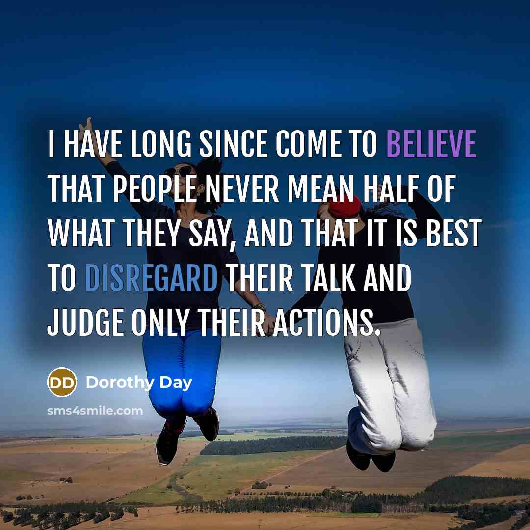 “I have long since come to believe that people never…” quote by Dorothy Day