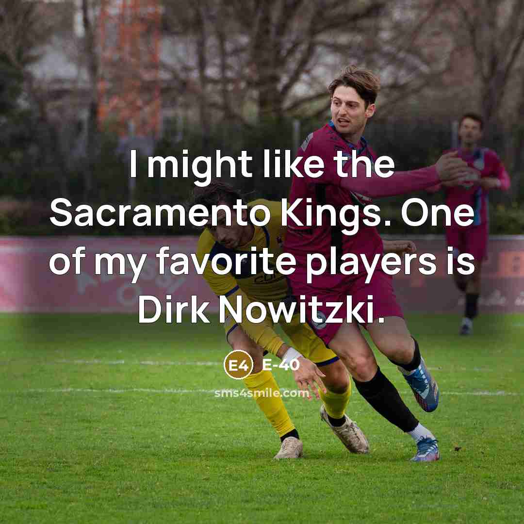 “I might like the Sacramento Kings. One of my favorite…” quote by E-40