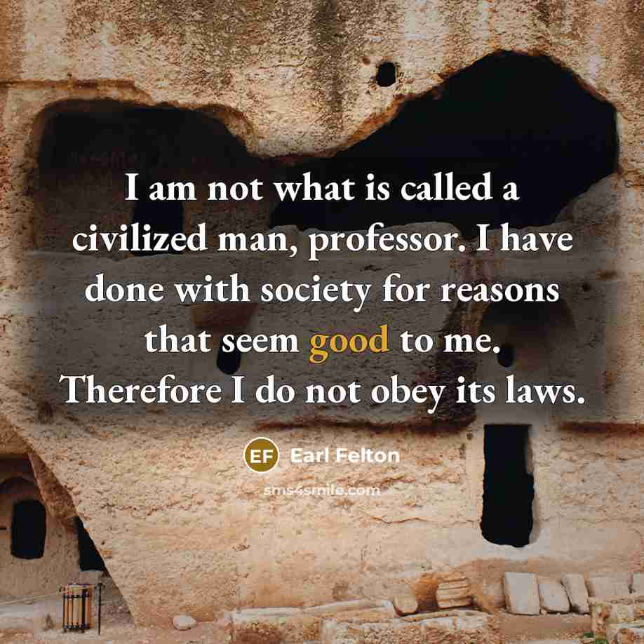 “I am not what is called a civilized man, professor.…” quote by Earl Felton