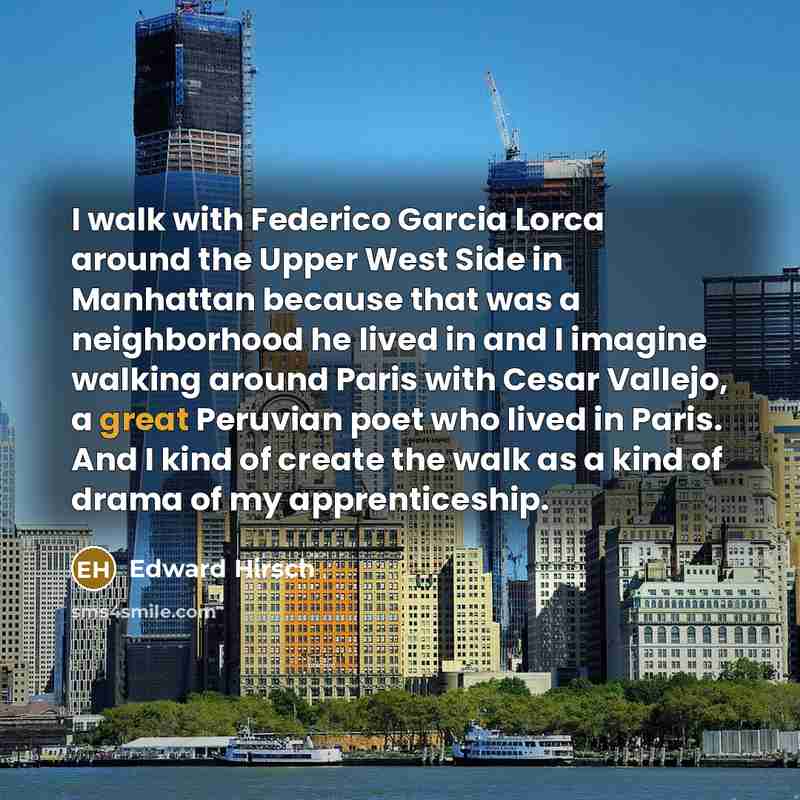“I walk with Federico Garcia Lorca around the Upper West…” quote by Edward Hirsch