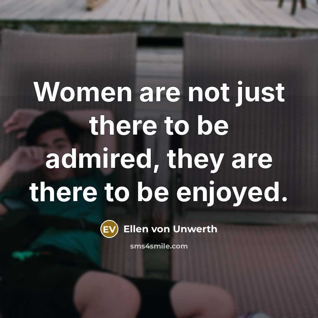 “Women are not just there to be admired, they are…” quote by Ellen von Unwerth