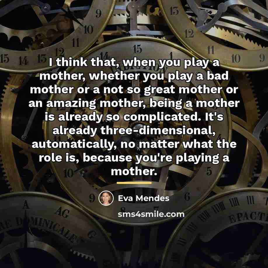 “I think that, when you play a mother, whether you…” quote by Eva Mendes