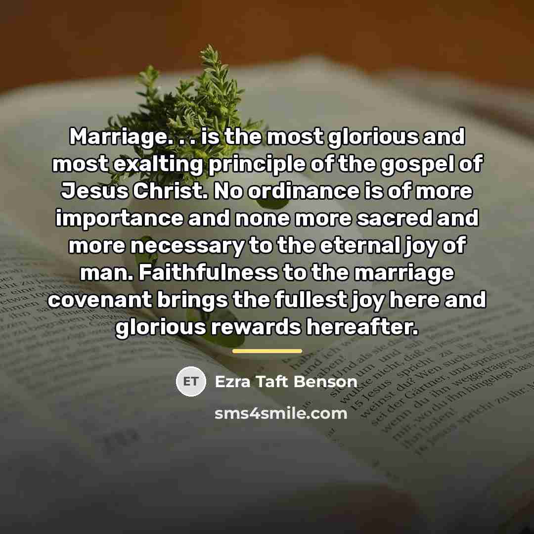 “Marriage. . . is the most glorious and most exalting…” quote by Ezra Taft Benson