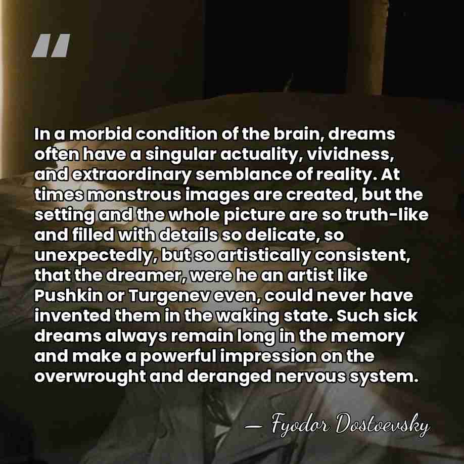 In a morbid condition of the brain, dreams often have a singular&hellip; - Fyodor Dostoevsky