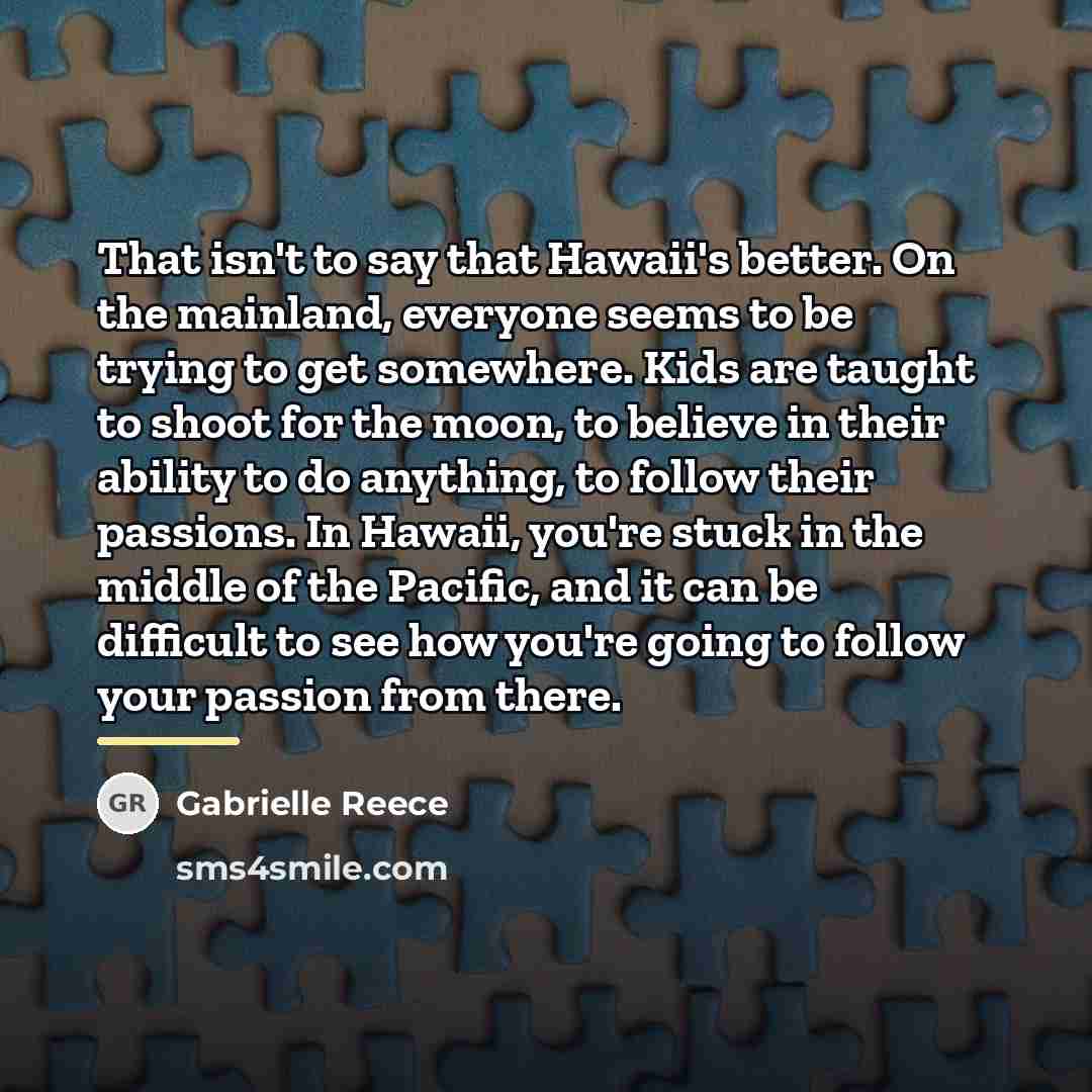 “That isn't to say that Hawaii's better. On the mainland,…” quote by Gabrielle Reece