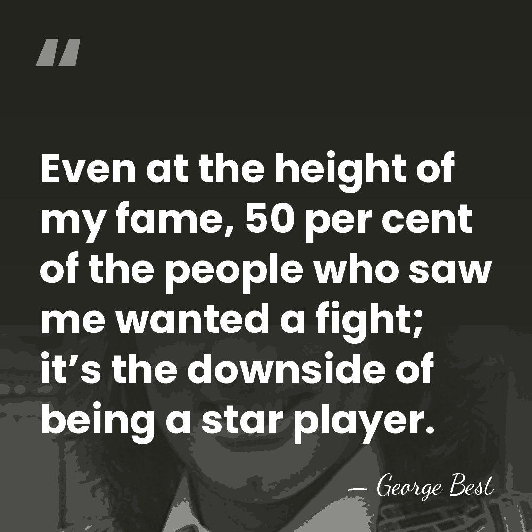 Even at the height of my fame, 50 per cent of the&hellip; - George Best
