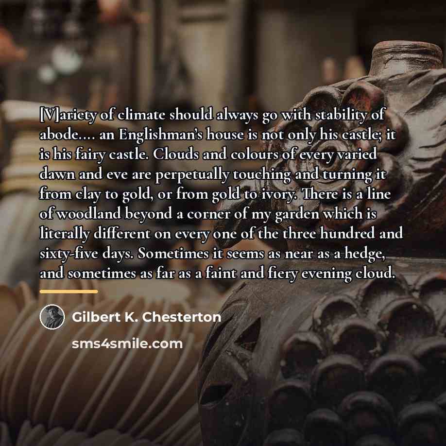 “[V]ariety of climate should always go with stability of abode....…” quote by Gilbert K. Chesterton