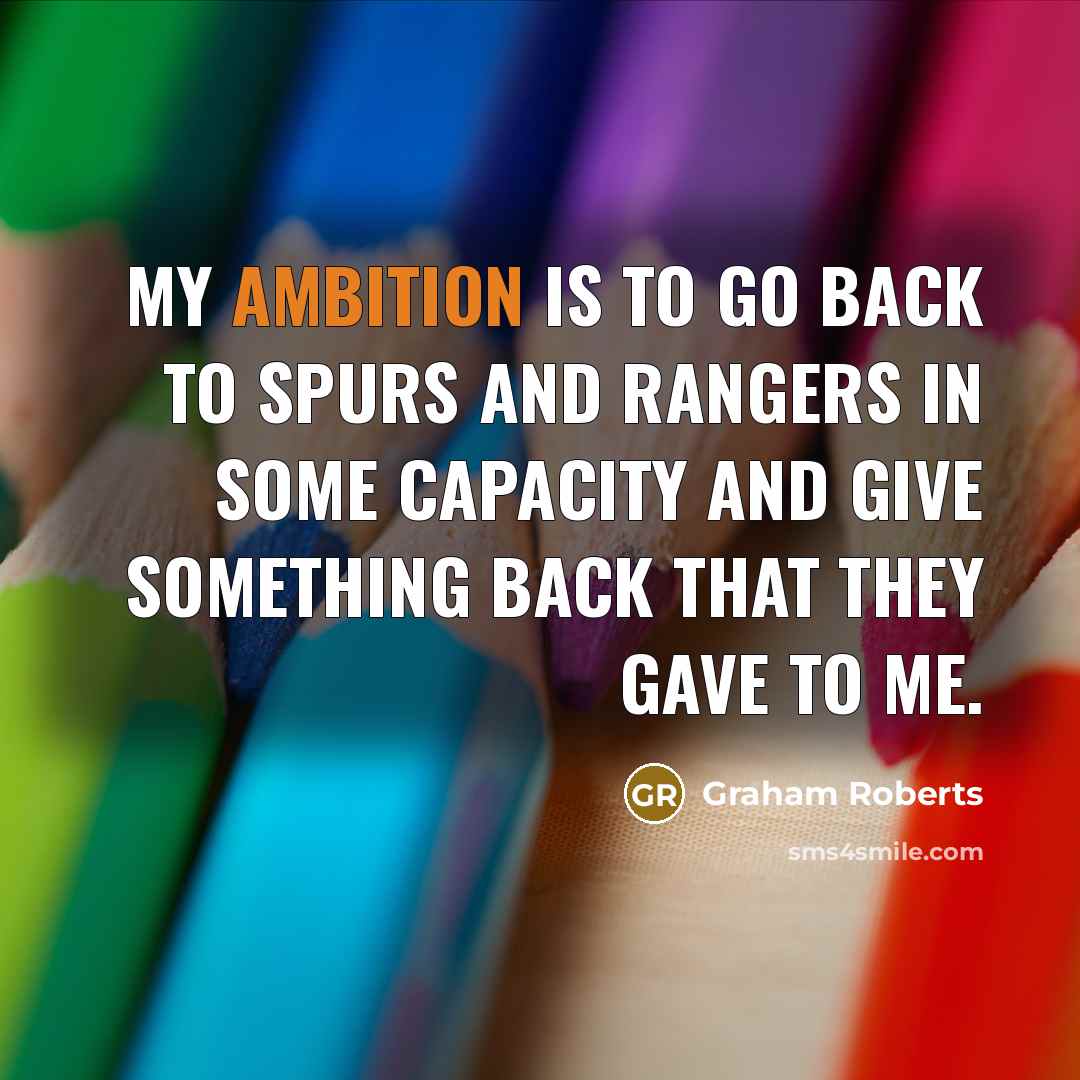 “My ambition is to go back to Spurs and Rangers…” quote by Graham Roberts
