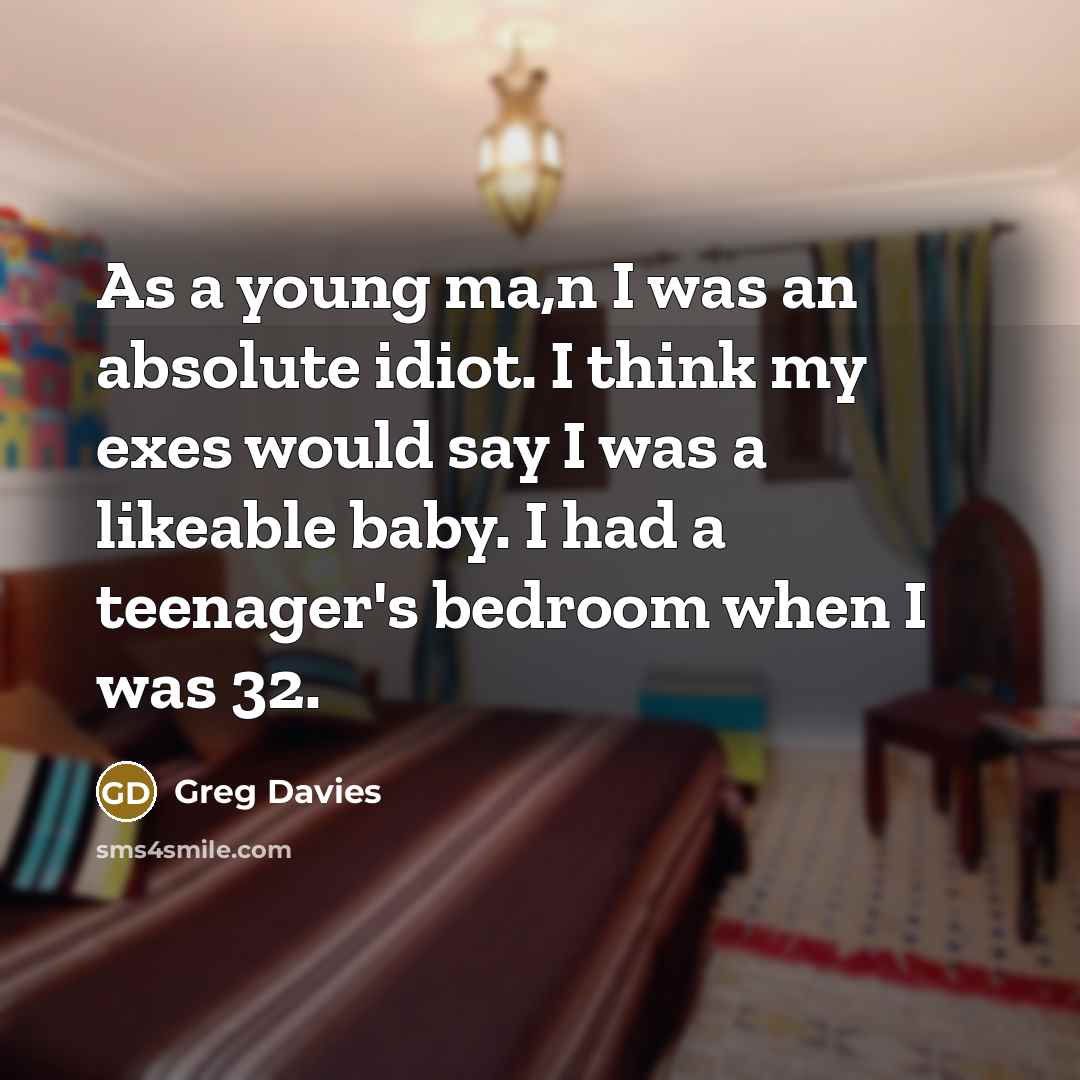 “As a young ma,n I was an absolute idiot. I…” quote by Greg Davies