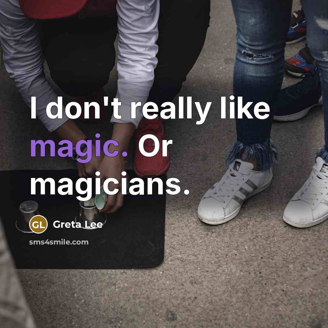 “I don't really like magic. Or magicians.…” quote by Greta Lee