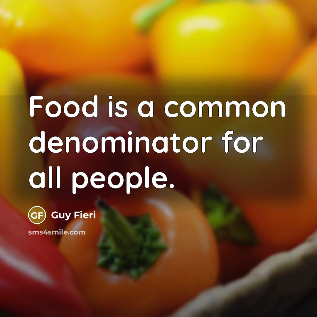 “Food is a common denominator for all people.…” quote by Guy Fieri