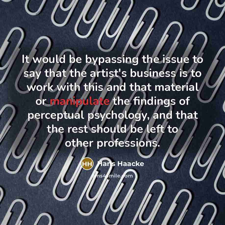 “It would be bypassing the issue to say that the…” quote by Hans Haacke