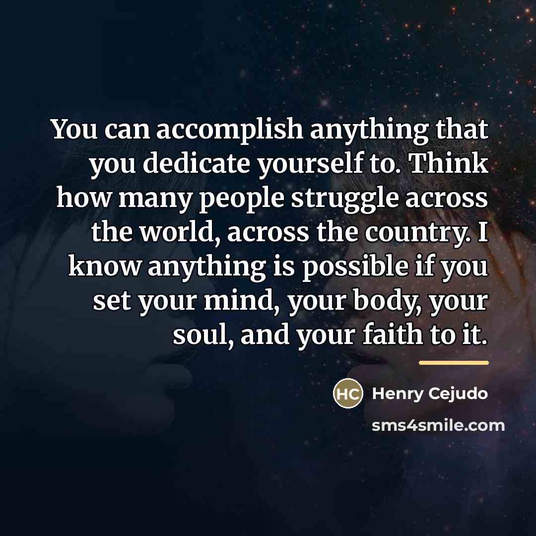 “You can accomplish anything that you dedicate yourself to. Think…” quote by Henry Cejudo