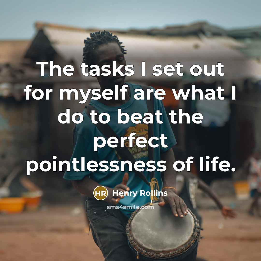 “The tasks I set out for myself are what I…” quote by Henry Rollins