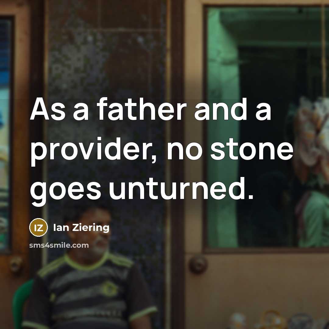 “As a father and a provider, no stone goes unturned.…” quote by Ian Ziering
