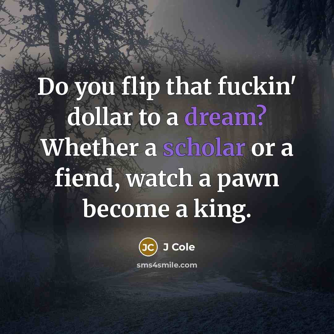 “Do you flip that fuckin' dollar to a dream? Whether…” quote by J Cole