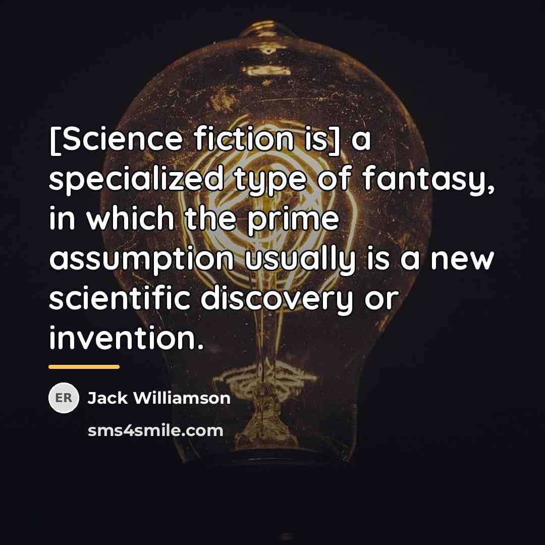 “[Science fiction is] a specialized type of fantasy, in which…” quote by Jack Williamson