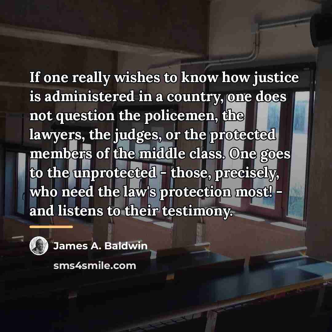 “If one really wishes to know how justice is administered…” quote by James A. Baldwin
