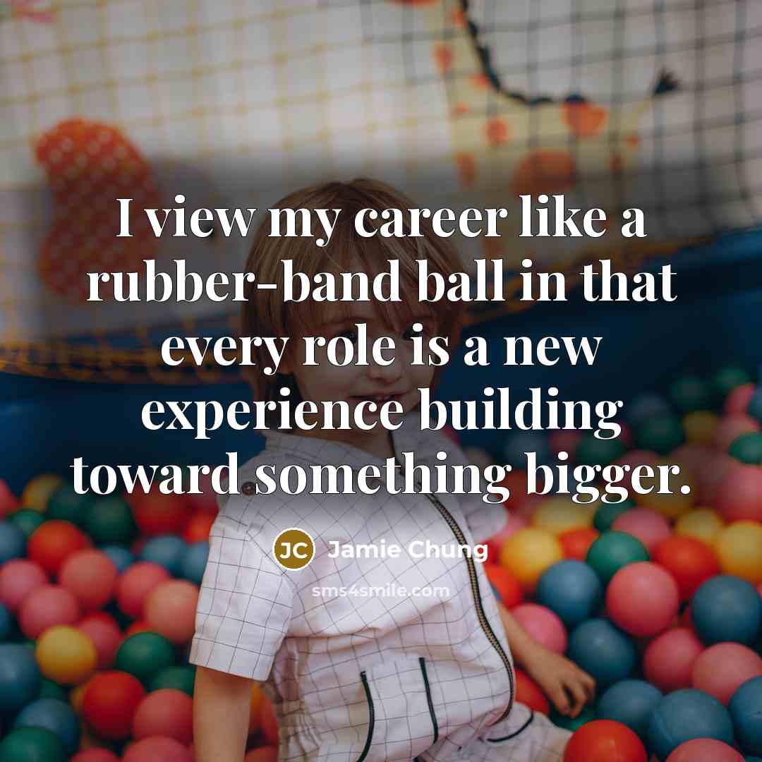 “I view my career like a rubber-band ball in that…” quote by Jamie Chung