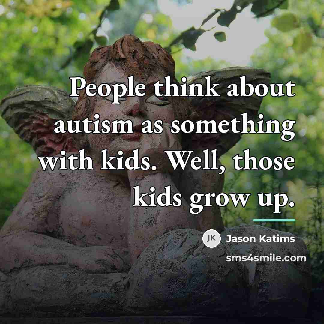 “People think about autism as something with kids. Well, those…” quote by Jason Katims