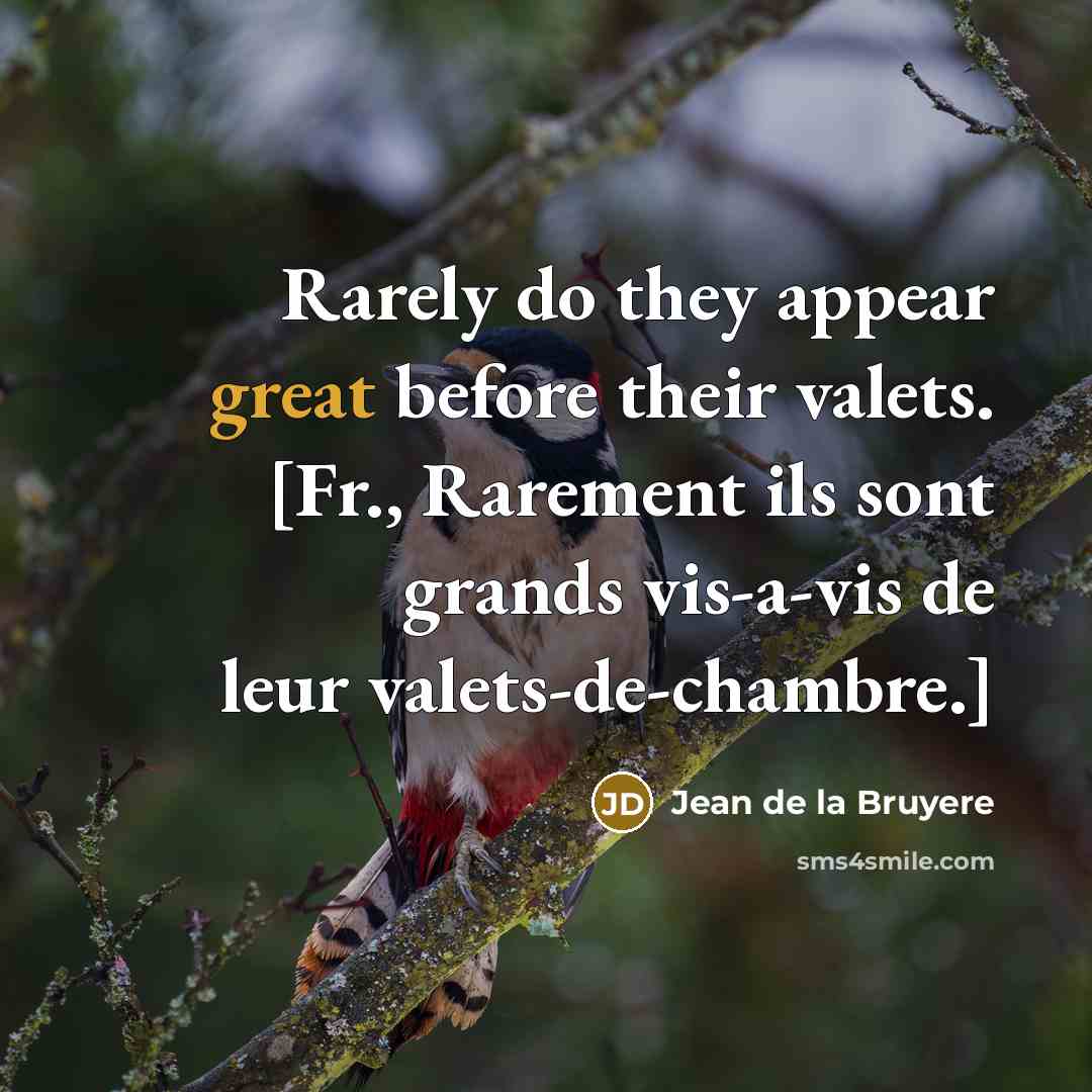 “Rarely do they appear great before their valets. [Fr., Rarement…” quote by Jean de la Bruyere
