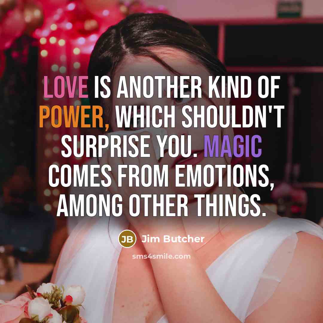 “Love is another kind of power, which shouldn't surprise you.…” quote by Jim Butcher