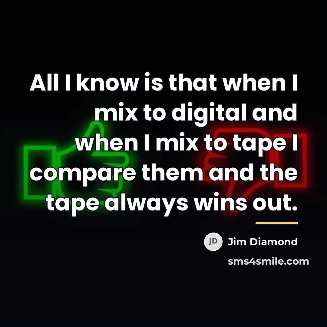“All I know is that when I mix to digital…” quote by Jim Diamond