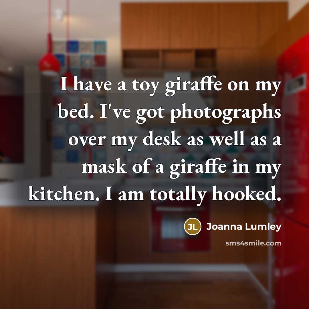 “I have a toy giraffe on my bed. I've got…” quote by Joanna Lumley