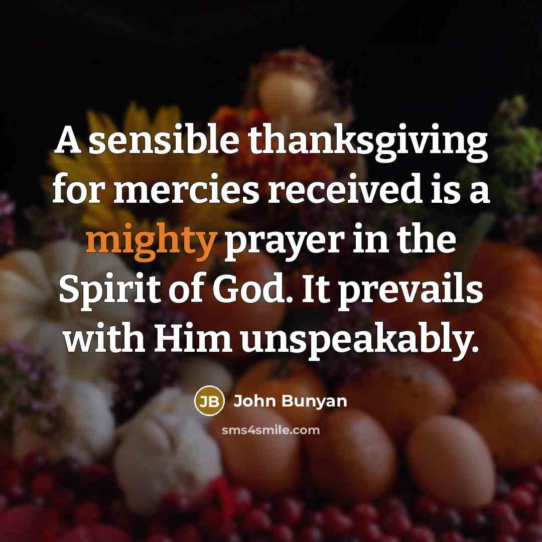 “A sensible thanksgiving for mercies received is a mighty prayer…” quote by John Bunyan