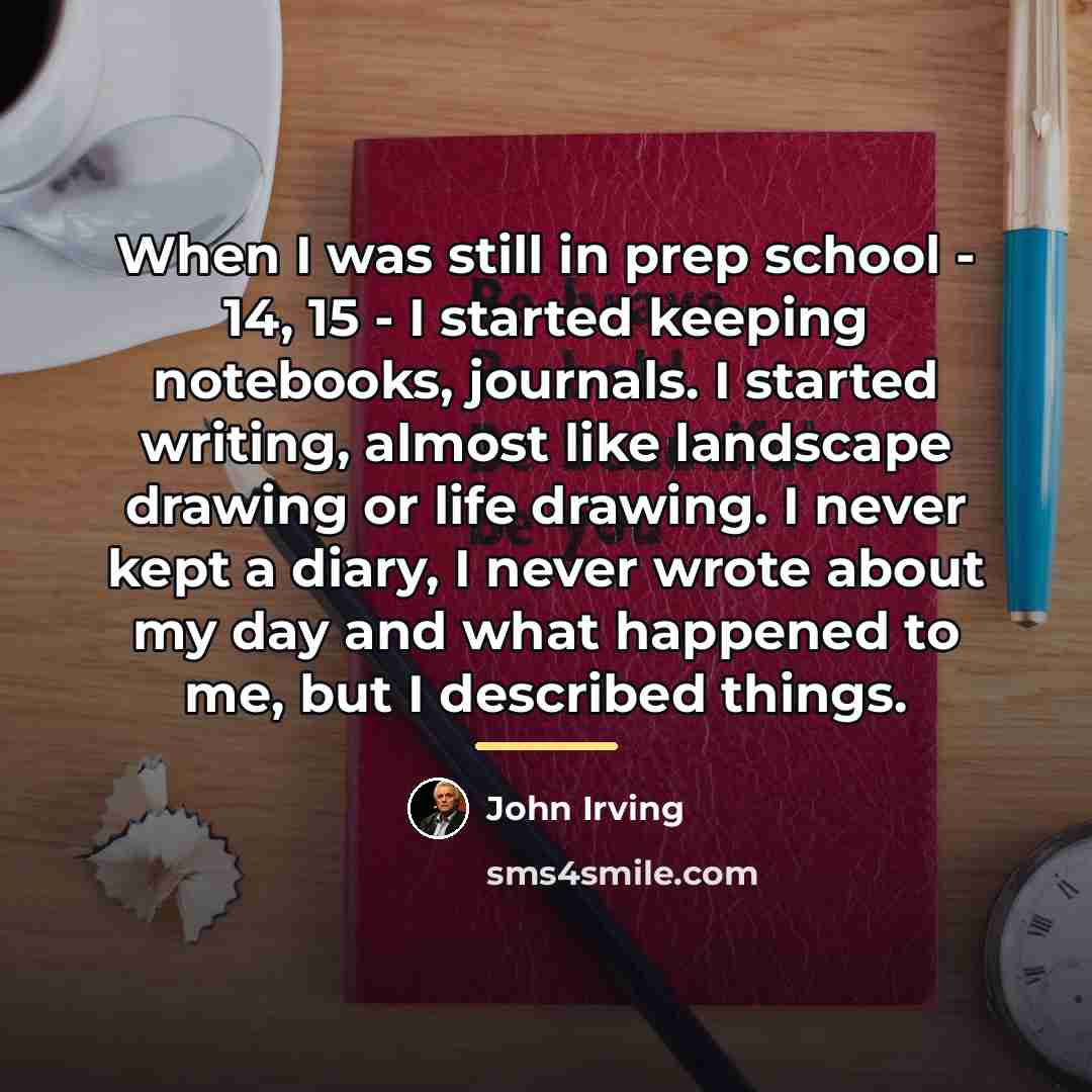 “When I was still in prep school - 14, 15…” quote by John Irving