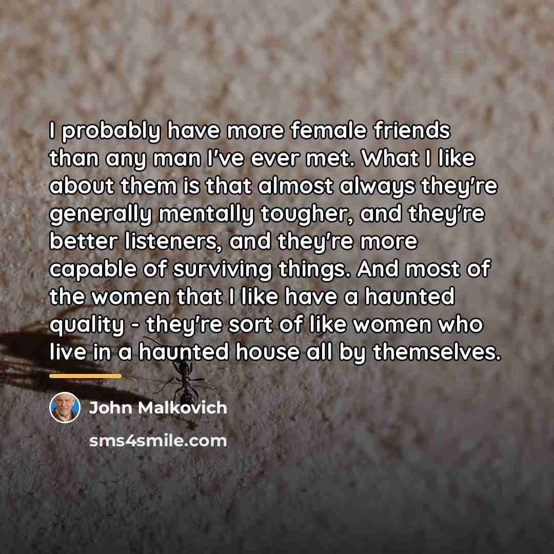 “I probably have more female friends than any man I've…” quote by John Malkovich