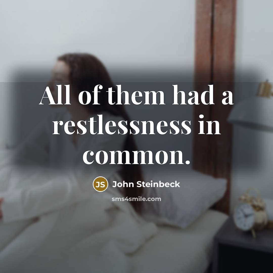 “All of them had a restlessness in common.…” quote by John Steinbeck
