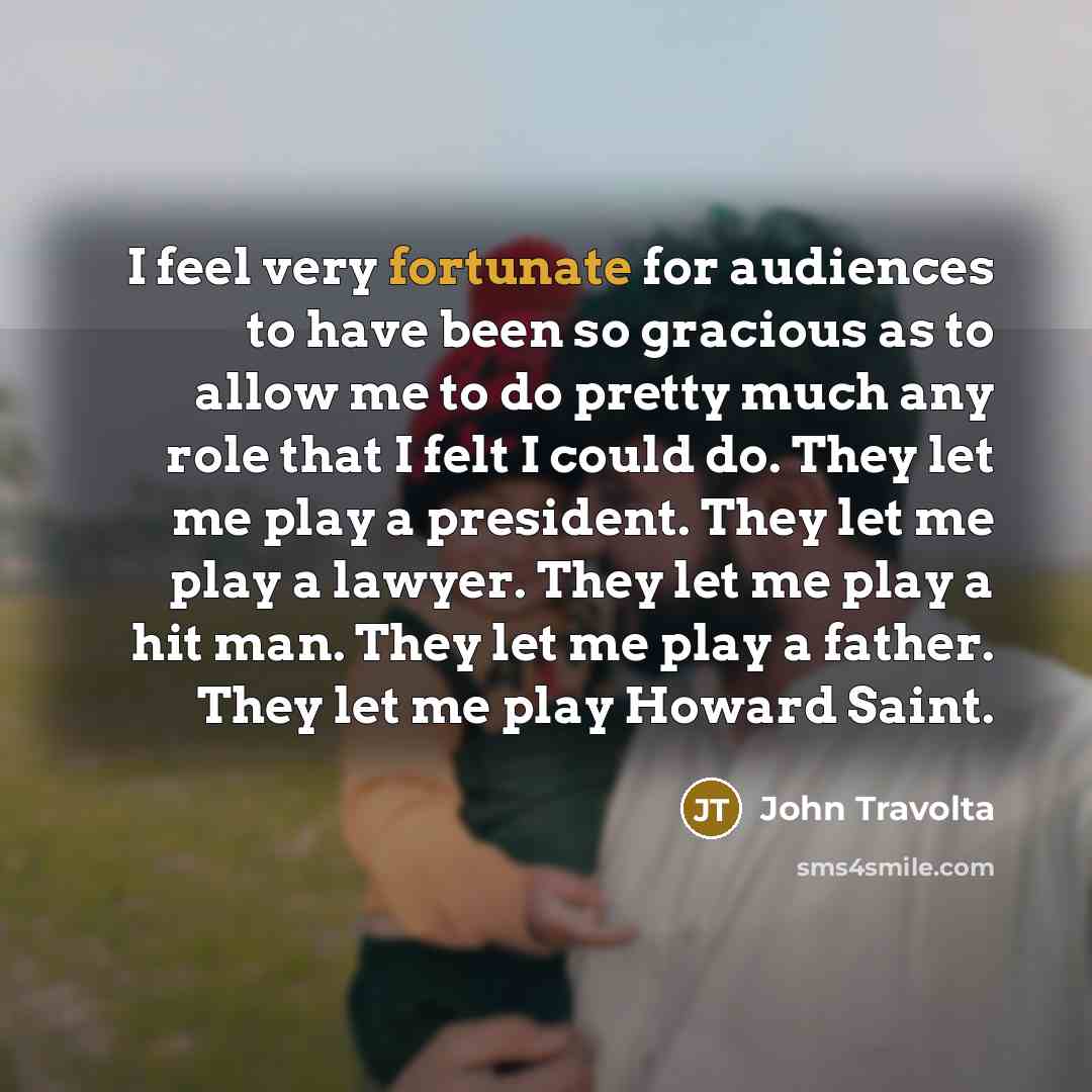 “I feel very fortunate for audiences to have been so…” quote by John Travolta