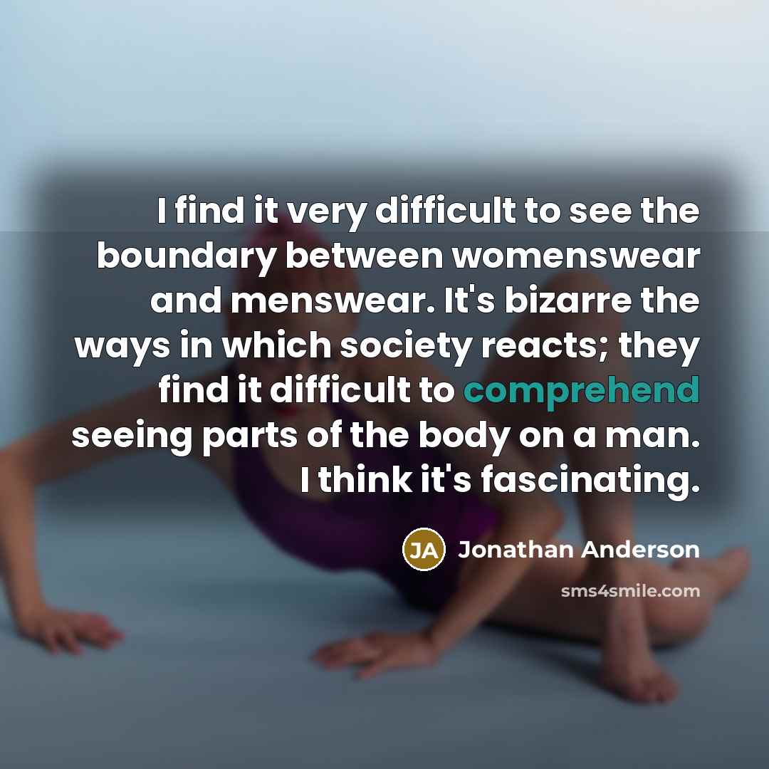 “I find it very difficult to see the boundary between…” quote by Jonathan Anderson