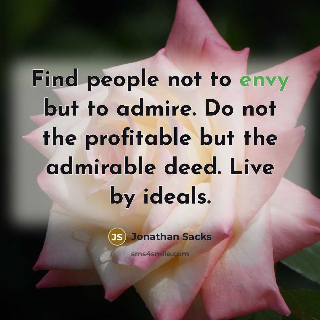 “Find people not to envy but to admire. Do not…” quote by Jonathan Sacks