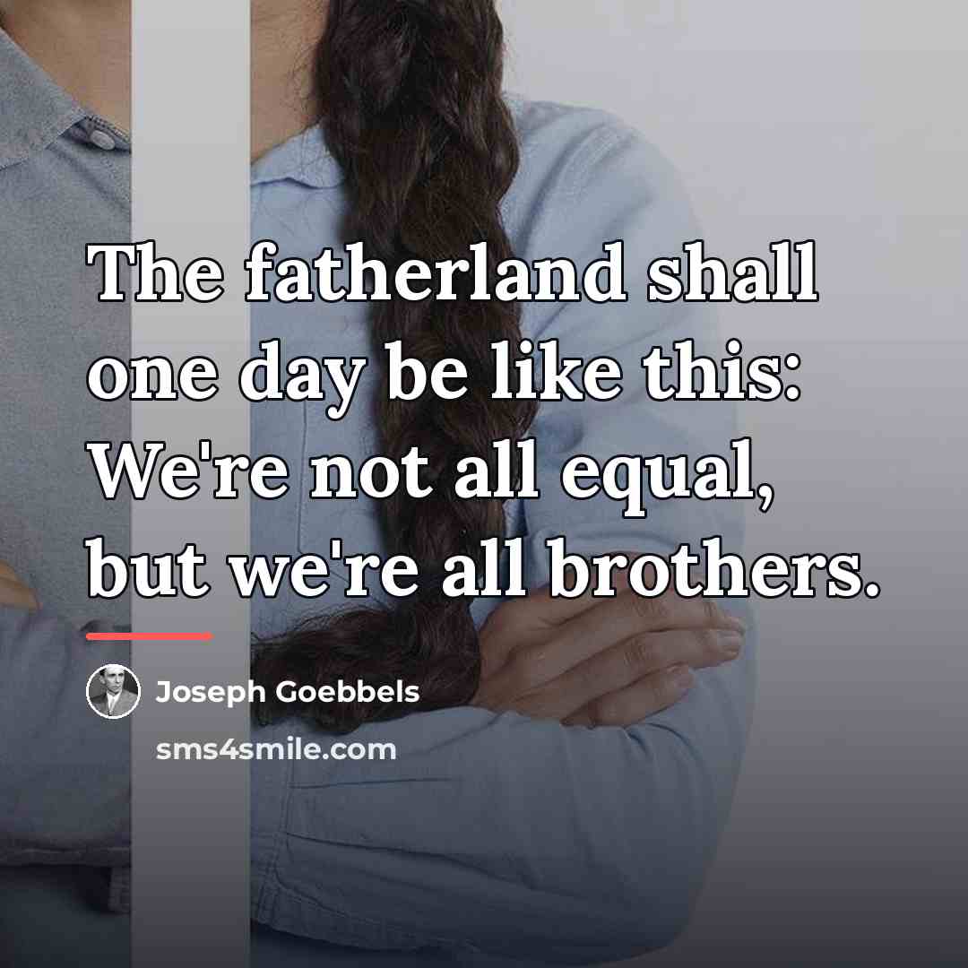 “The fatherland shall one day be like this: We're not…” quote by Joseph Goebbels