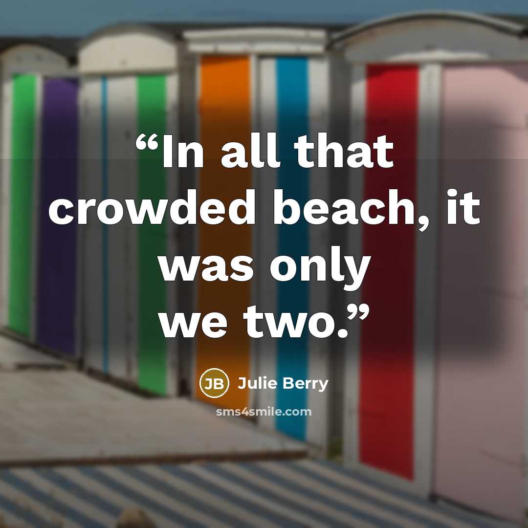 “In all that crowded beach, it was only we two.” quote by Julie Berry