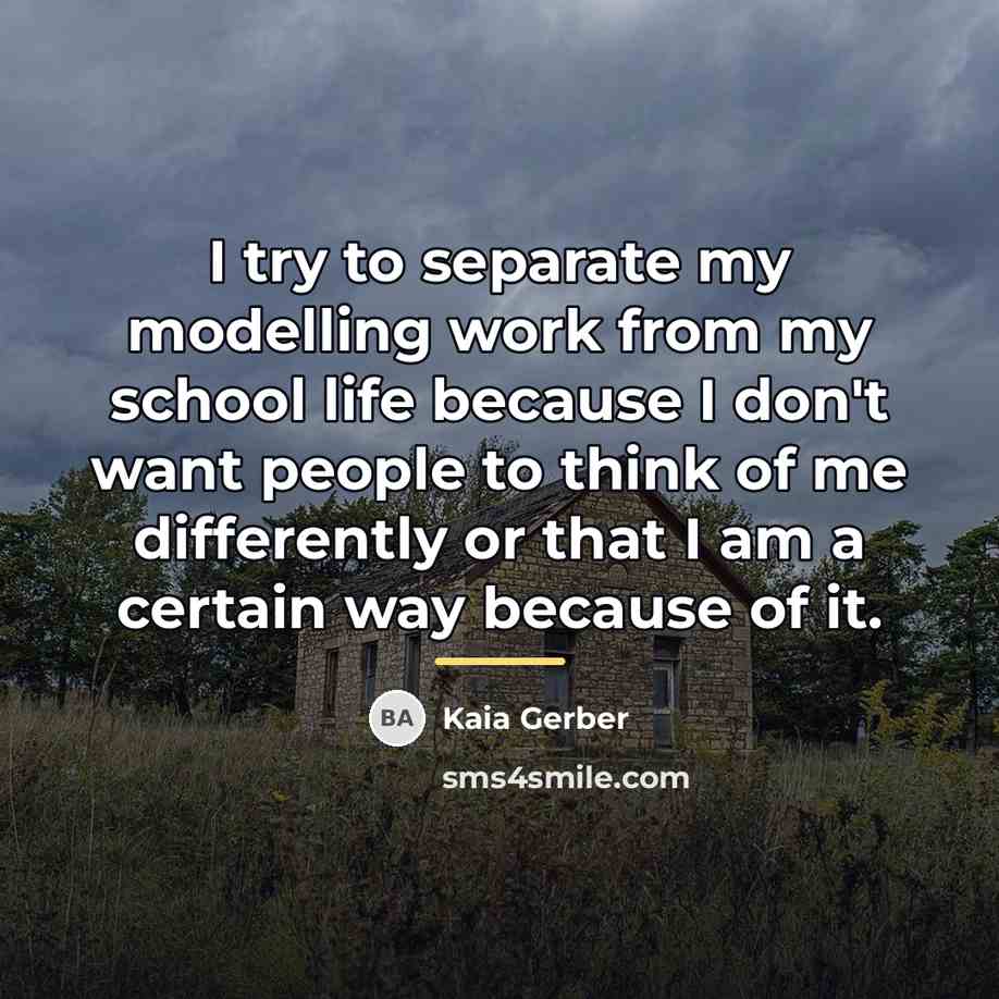 “I try to separate my modelling work from my school…” quote by Kaia Gerber