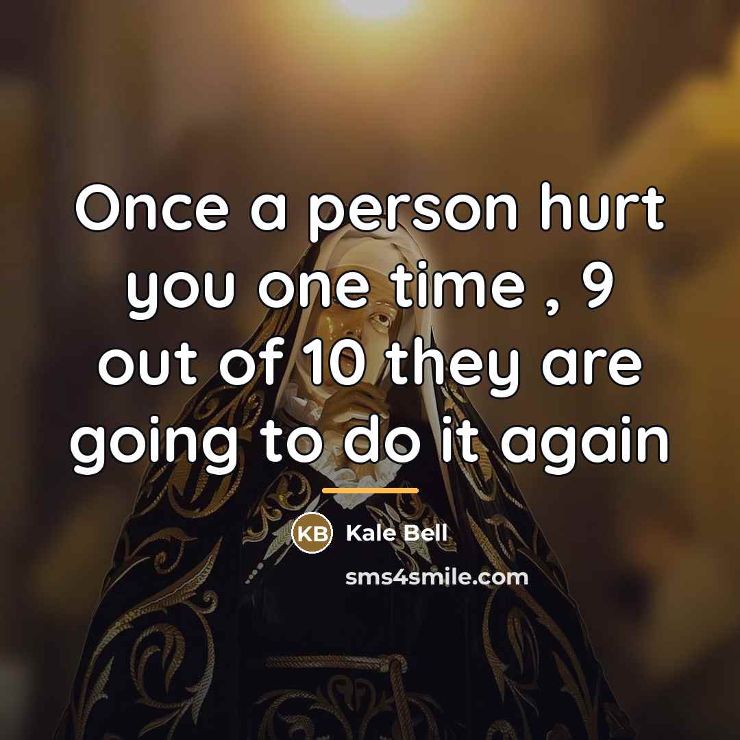 “Once a person hurt you one time , 9 out…” quote by Kale Bell