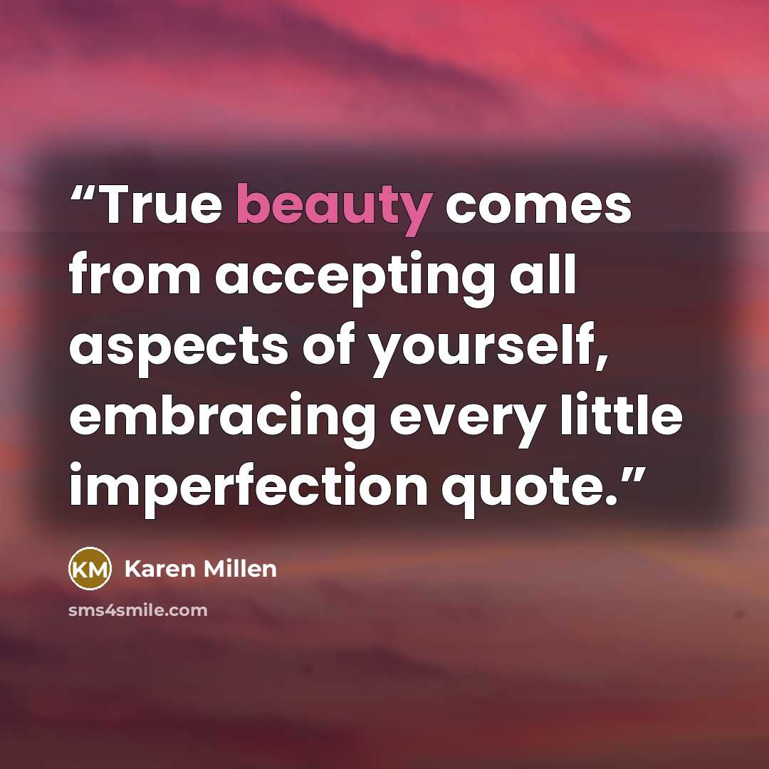 “True beauty comes from accepting all aspects of yourself, embracing every little imperfection quote.” quote by Karen Millen