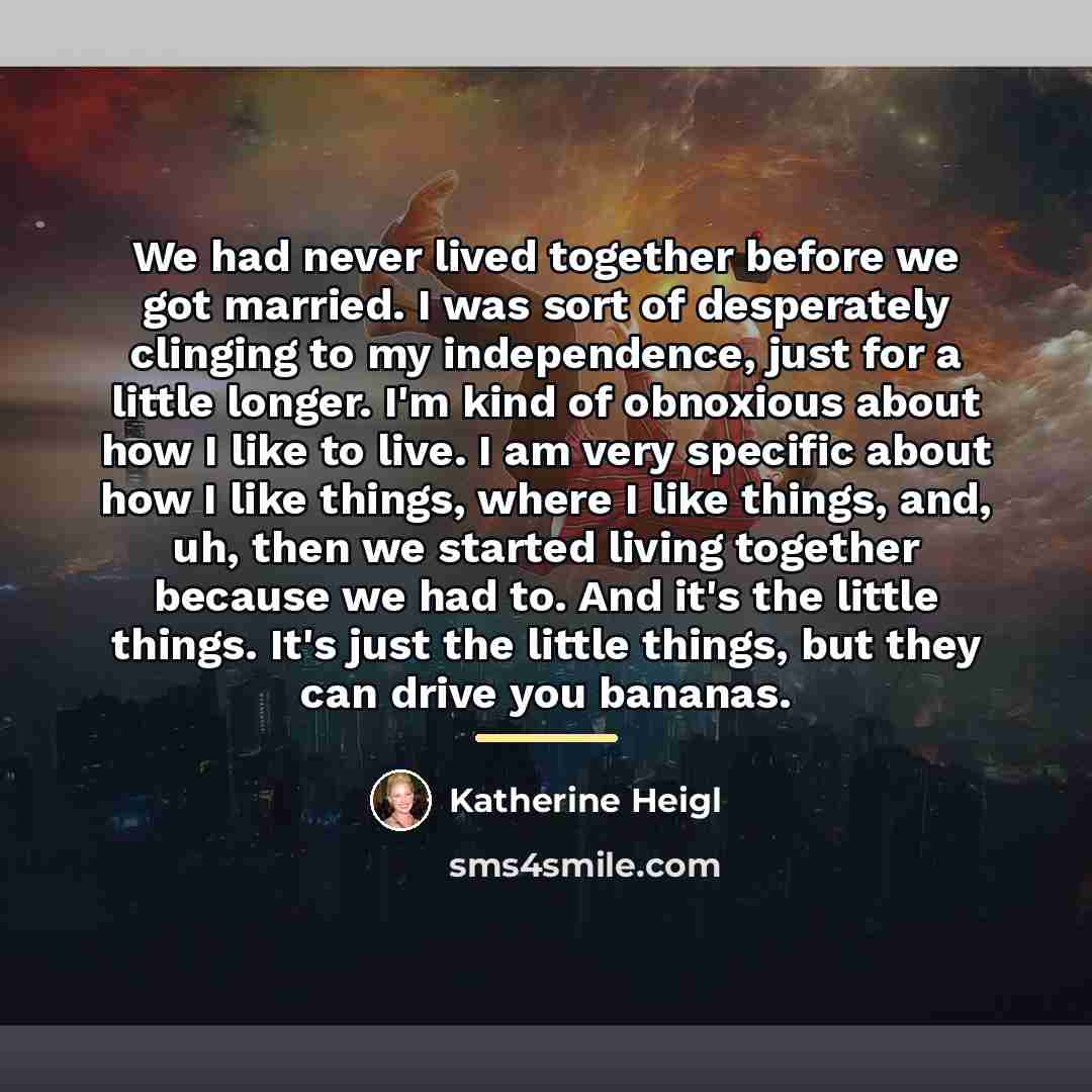 “We had never lived together before we got married. I…” quote by Katherine Heigl