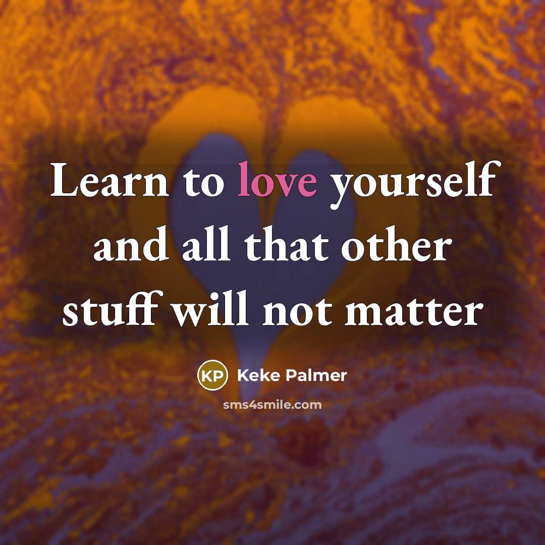 “Learn to love yourself and all that other stuff will…” quote by Keke Palmer