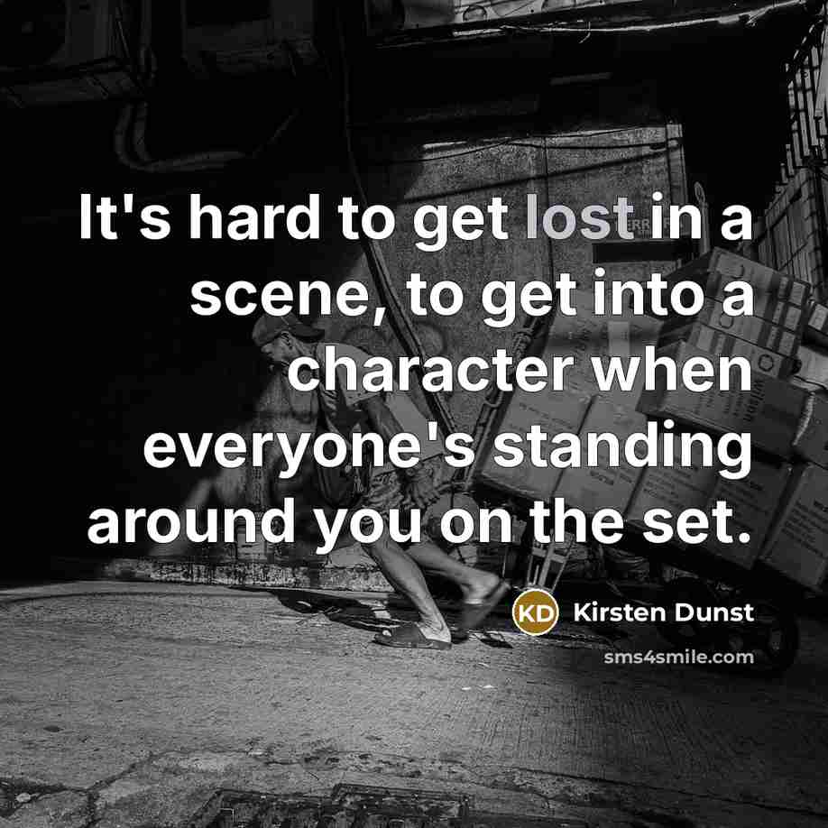 “It's hard to get lost in a scene, to get…” quote by Kirsten Dunst