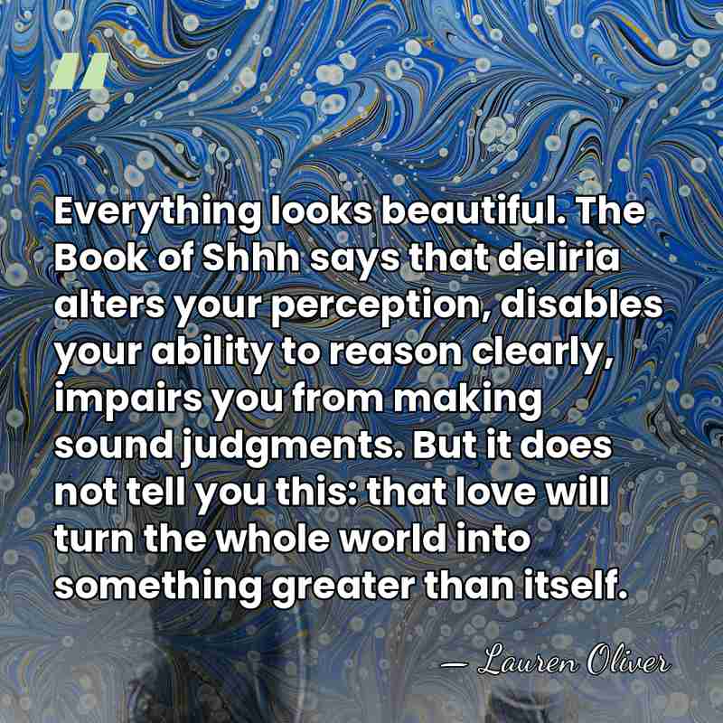Everything looks beautiful. The Book of Shhh says that deliria alters your&hellip; - Lauren Oliver
