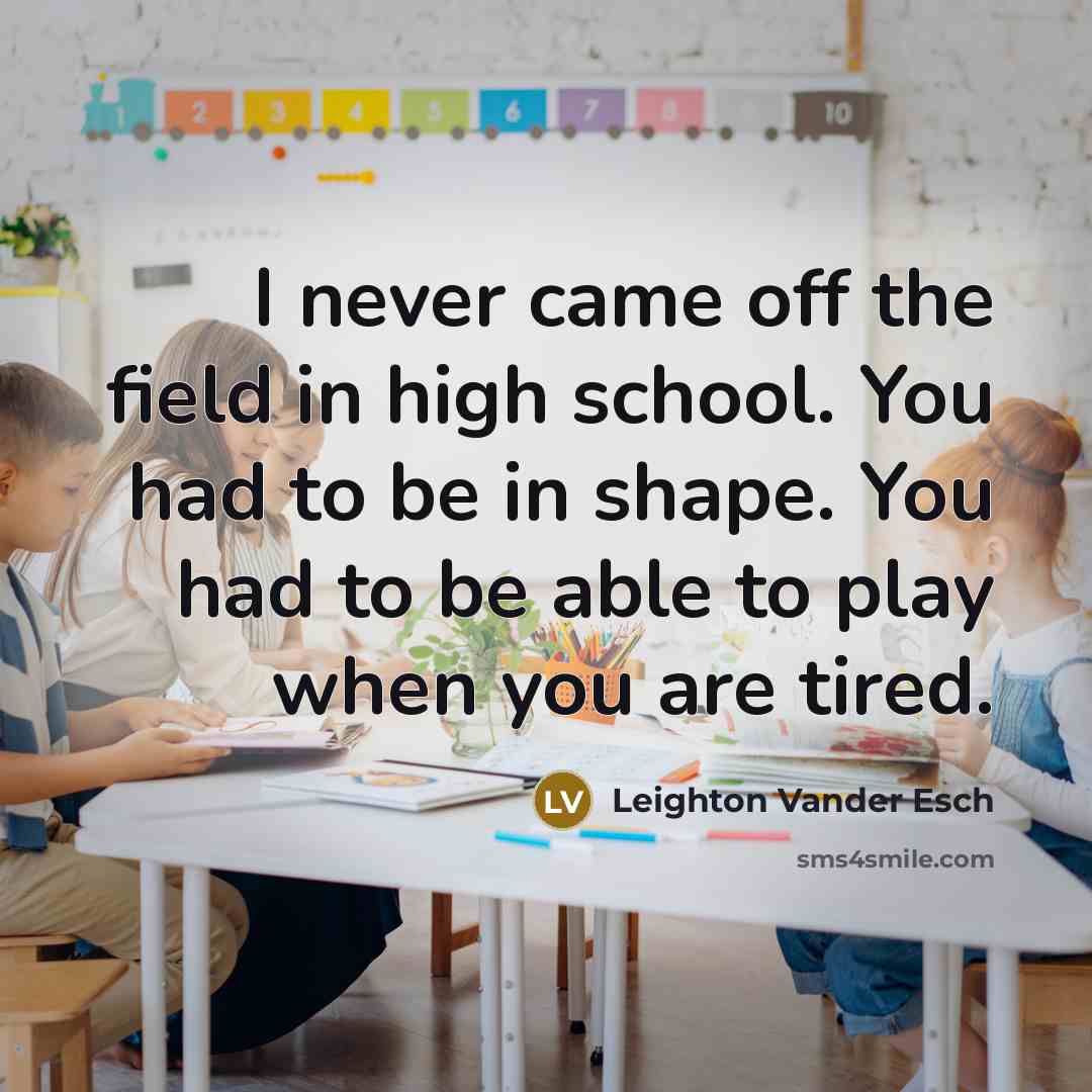 “I never came off the field in high school. You…” quote by Leighton Vander Esch